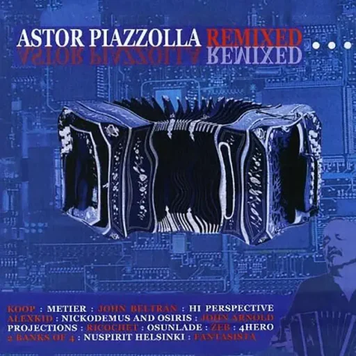 Astor Piazzolla – Remixed(阿斯托尔-皮亚佐拉作品混音辑)