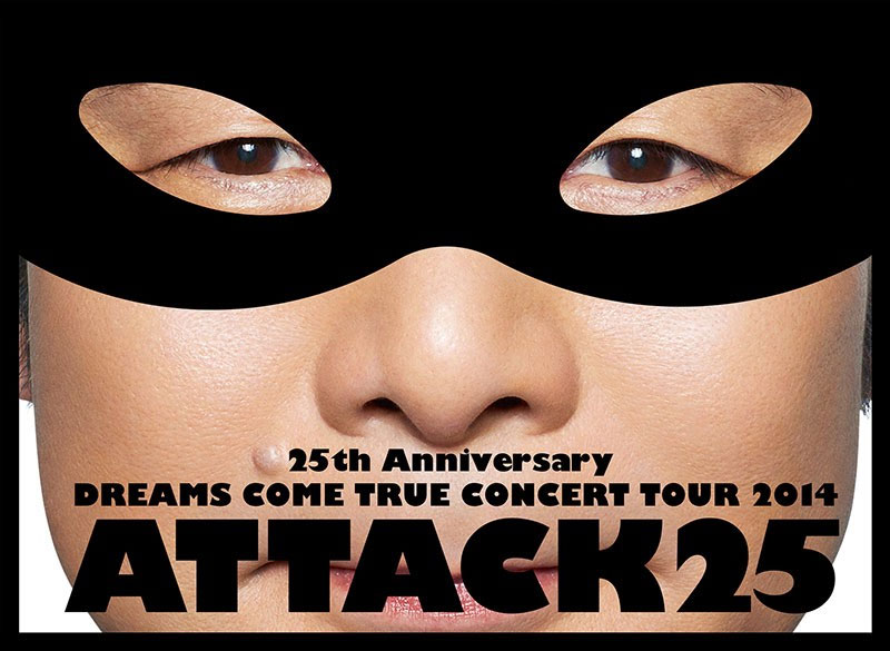 DREAMS COME TRUE – Concert Tour 2014 ATTACK25 25th Anniversary 2015 [BDISO 53.8GB]